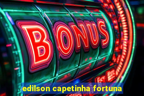 edilson capetinha fortuna